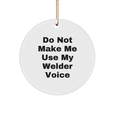 Funny Welder Gifts for Men - Circle Ornament from Friends, Do Not Make Me Use My Welder Voice - Christmas Unique Ornaments for Welder - Image 1